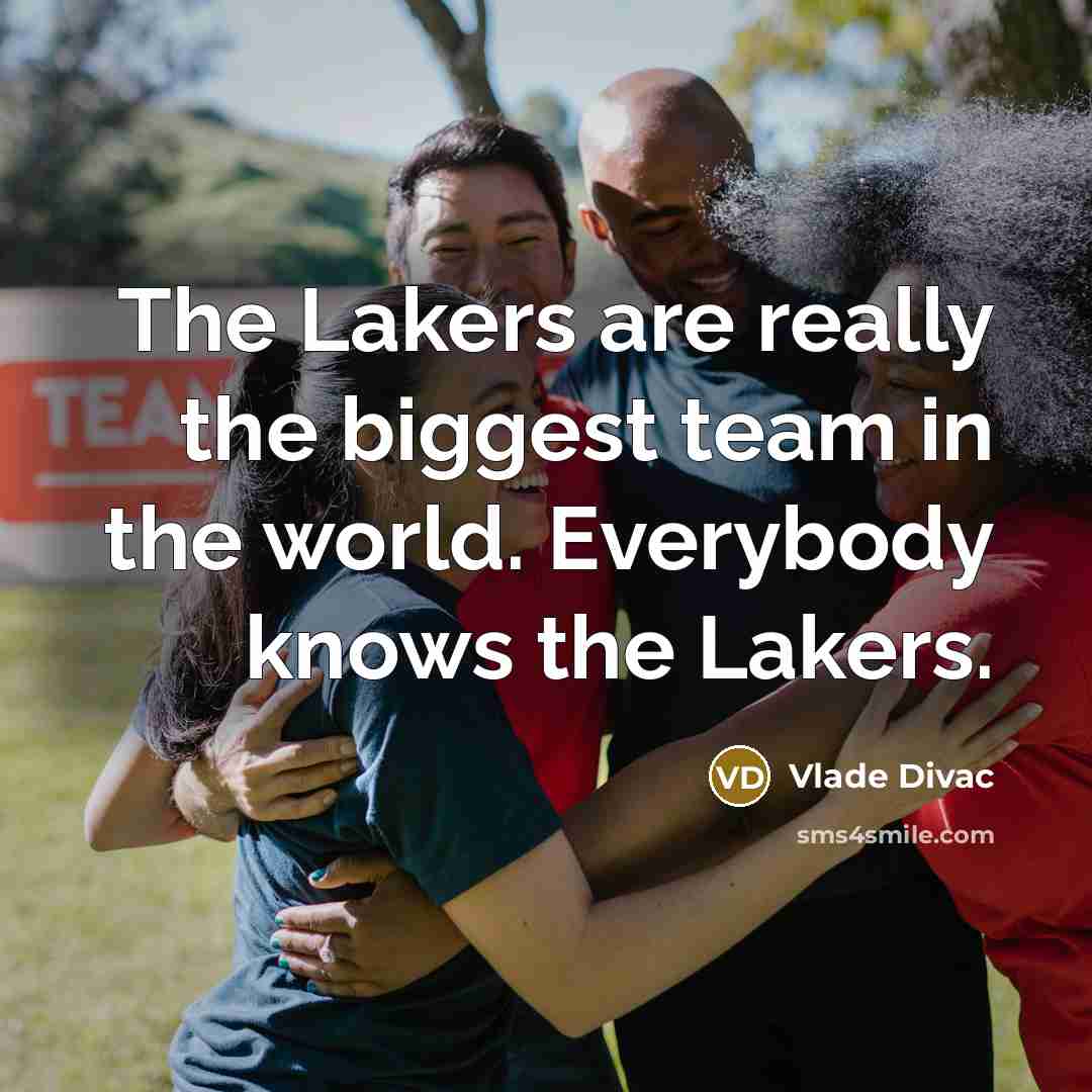 “The Lakers are really the biggest team in the world.…” quote by Vlade Divac