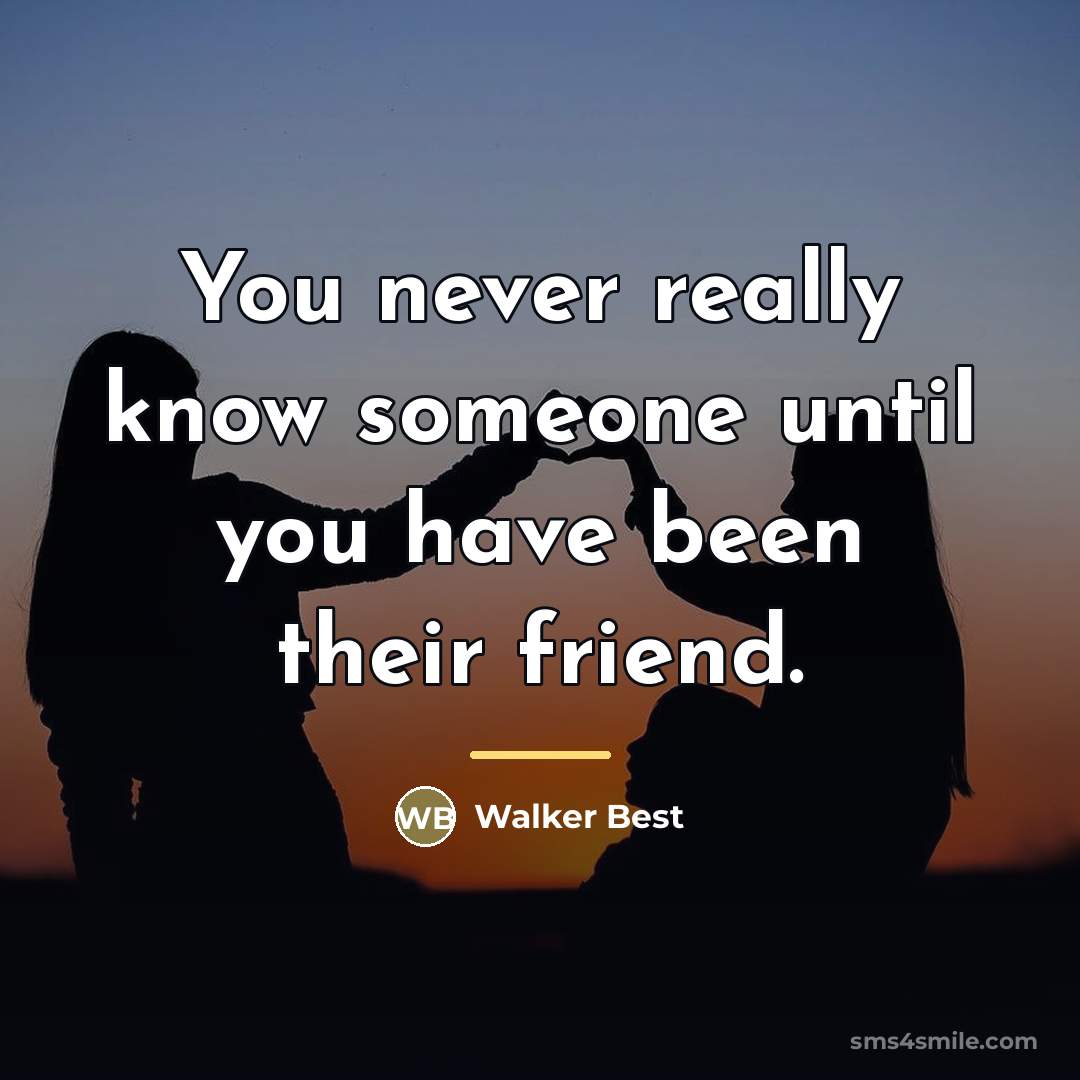 “You never really know someone until you have been their…” quote by Walker Best