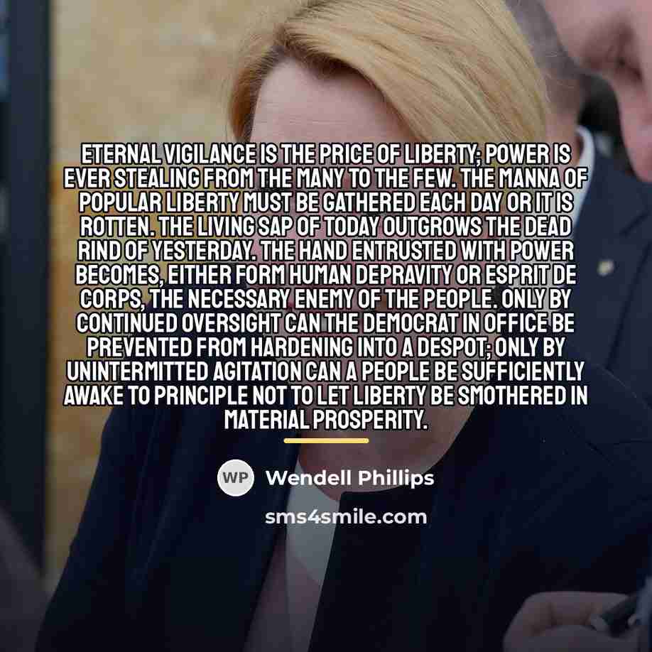 “Eternal vigilance is the price of liberty; power is ever…” quote by Wendell Phillips