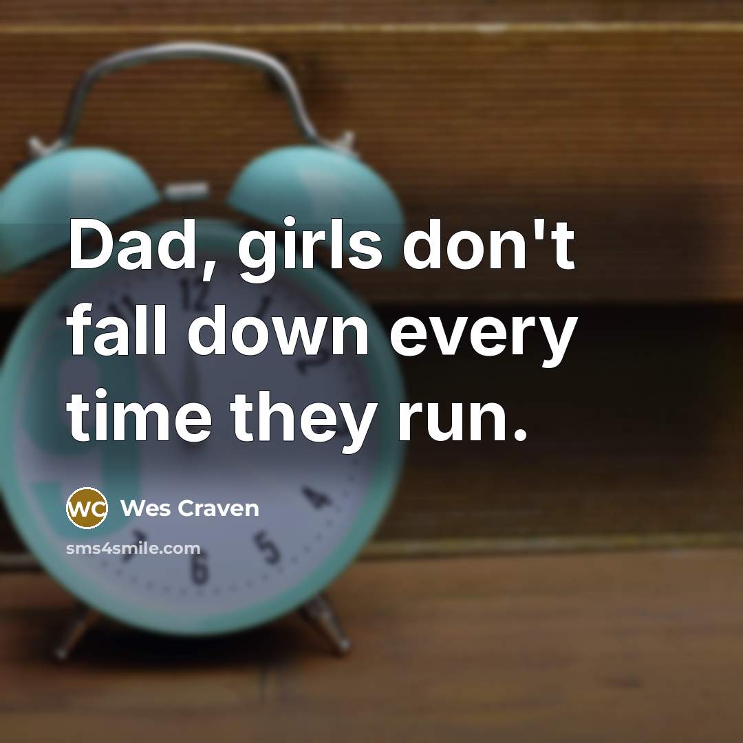 “Dad, girls don't fall down every time they run.…” quote by Wes Craven