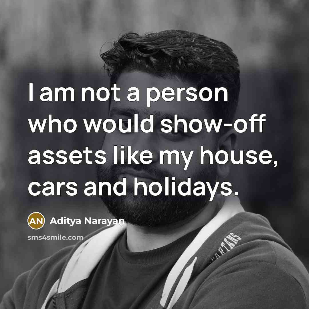 “I am not a person who would show-off assets like…” quote by Aditya Narayan