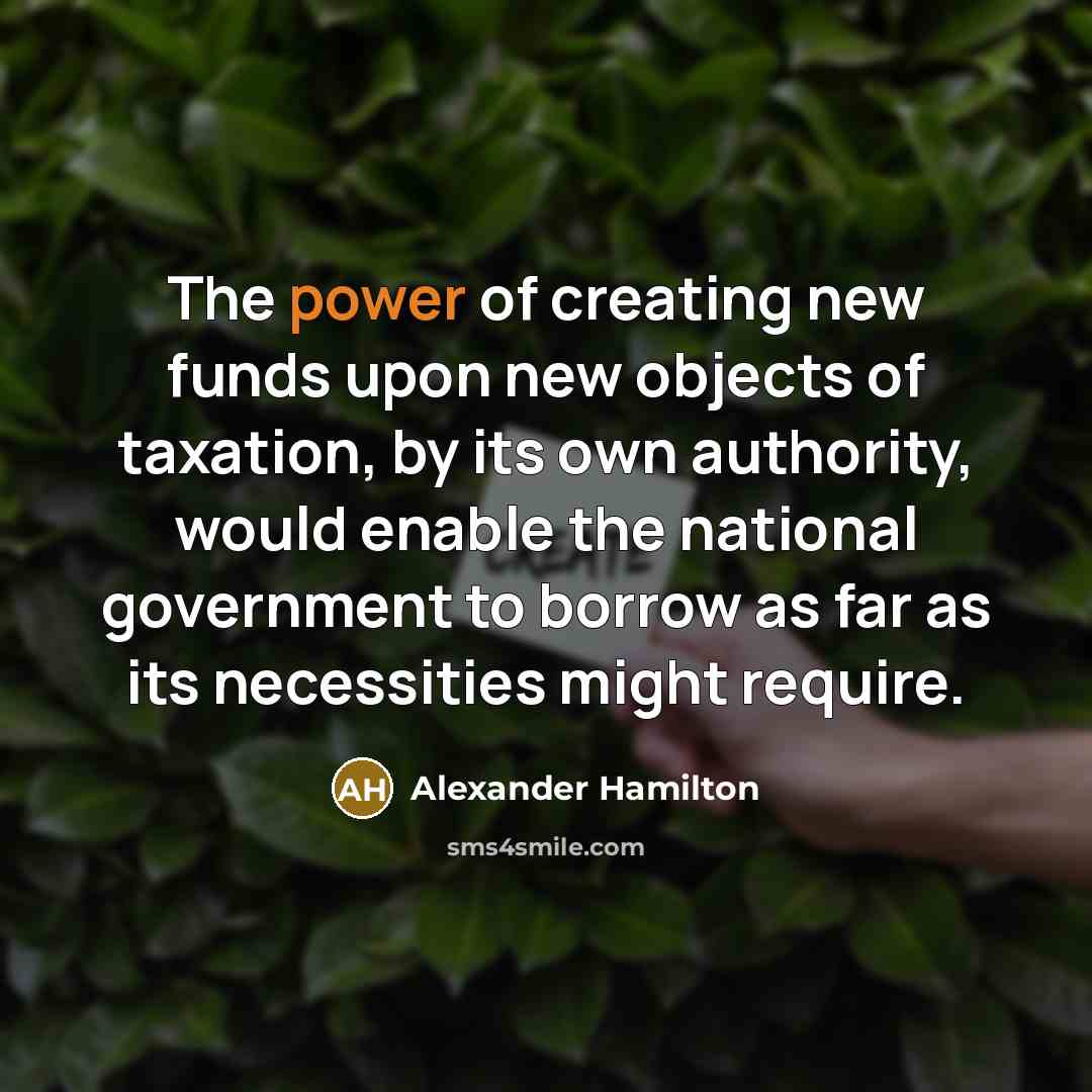 “The power of creating new funds upon new objects of…” quote by Alexander Hamilton