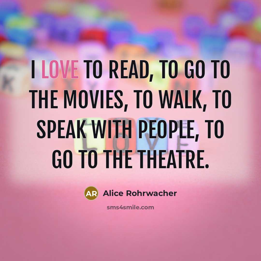 “I love to read, to go to the movies, to…” quote by Alice Rohrwacher