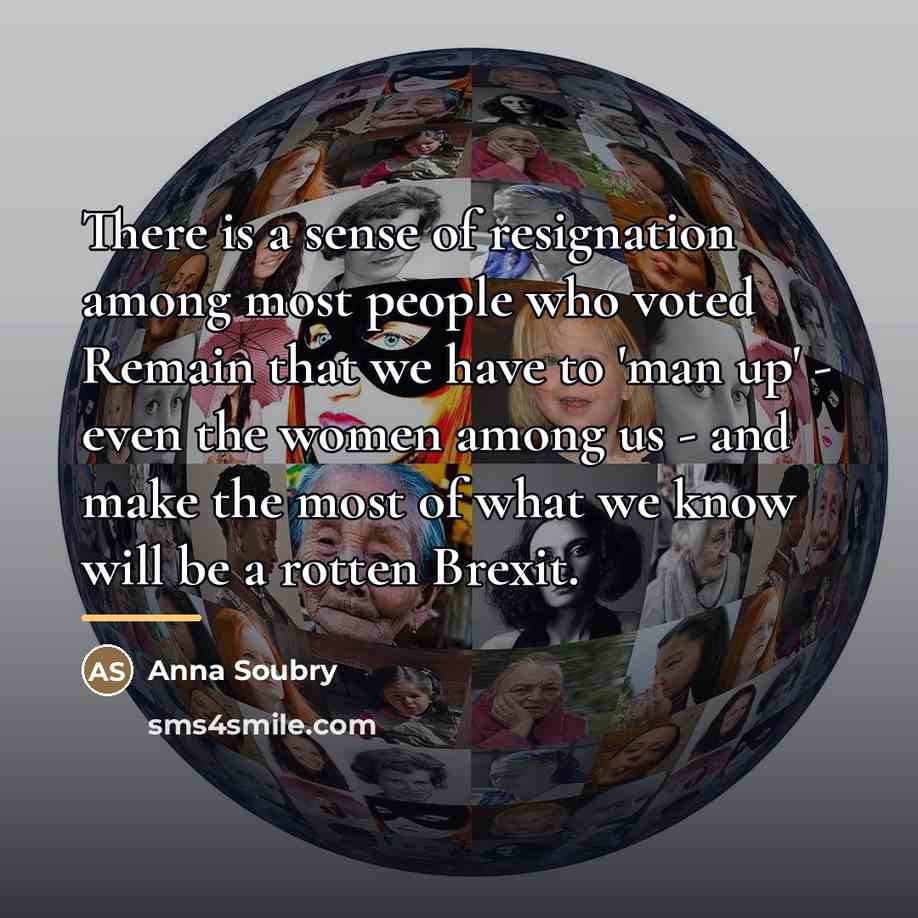 “There is a sense of resignation among most people who…” quote by Anna Soubry
