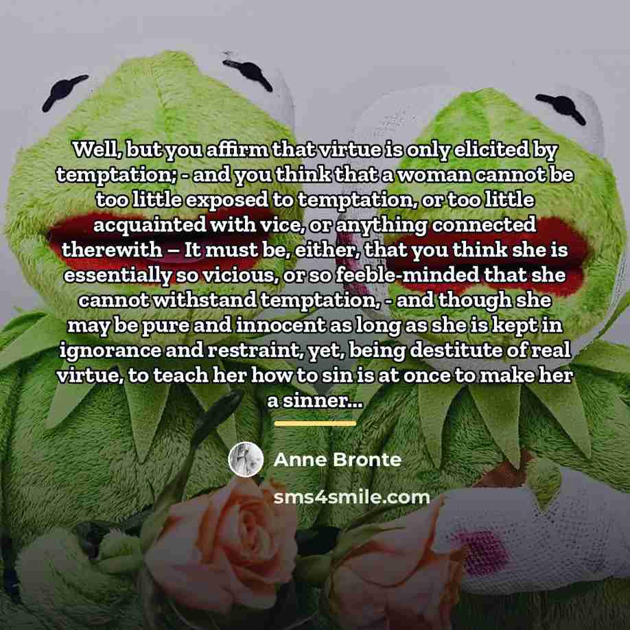“Well, but you affirm that virtue is only elicited by…” quote by Anne Bronte