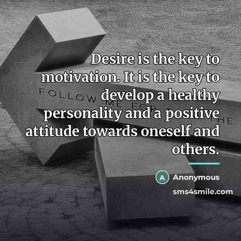 “Desire is the key to motivation. It is the key…” quote by Anonymous