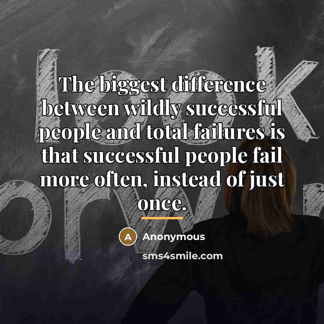 “The biggest difference between wildly successful people and total failures…” quote by Anonymous