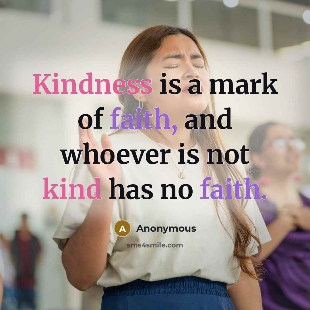 “Kindness is a mark of faith, and whoever is not…” quote by Anonymous