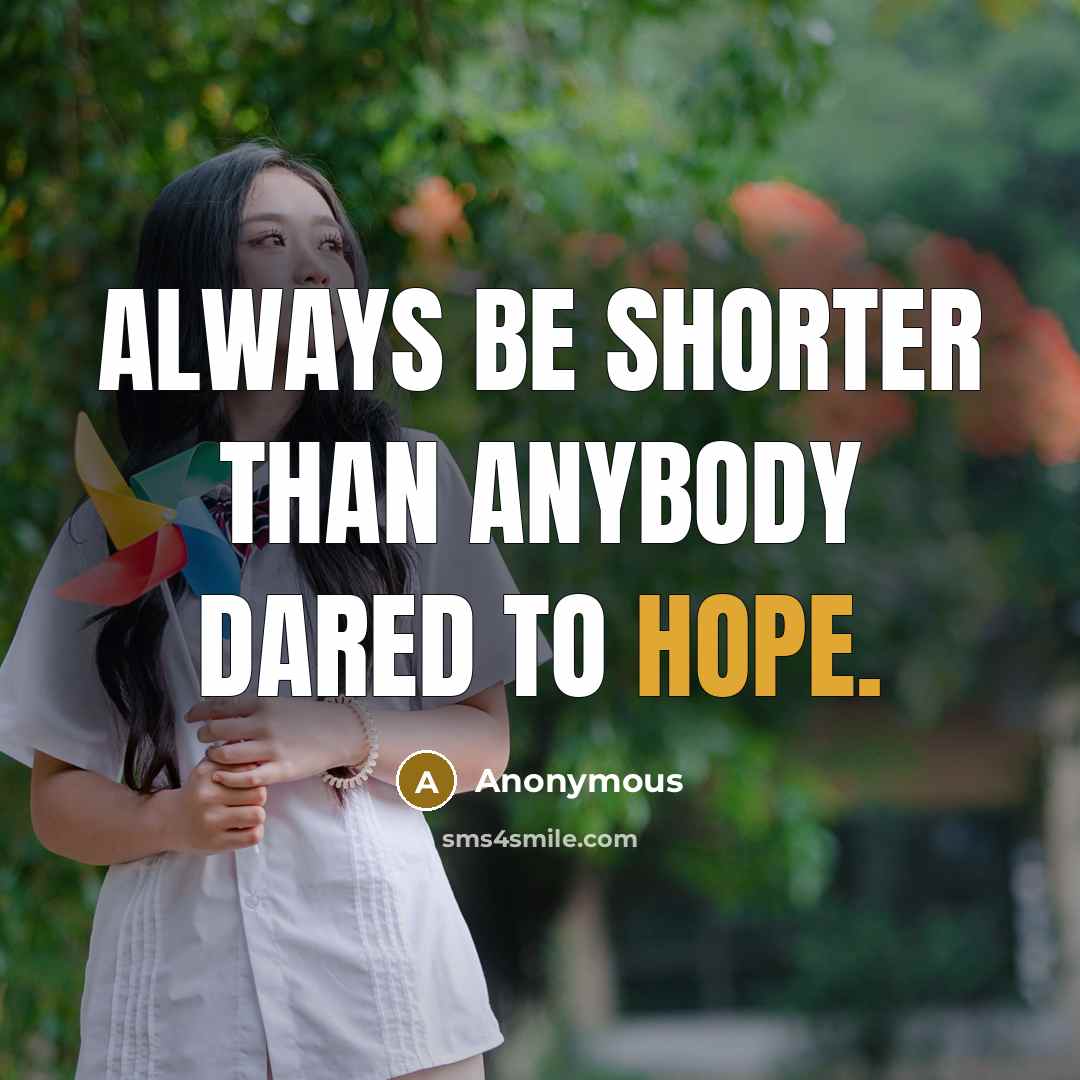 “Always be shorter than anybody dared to hope.” quote by Anonymous