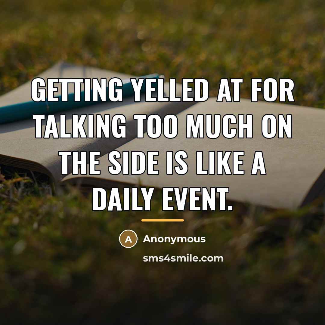 “Getting yelled at for talking too much on the side…” quote by Anonymous