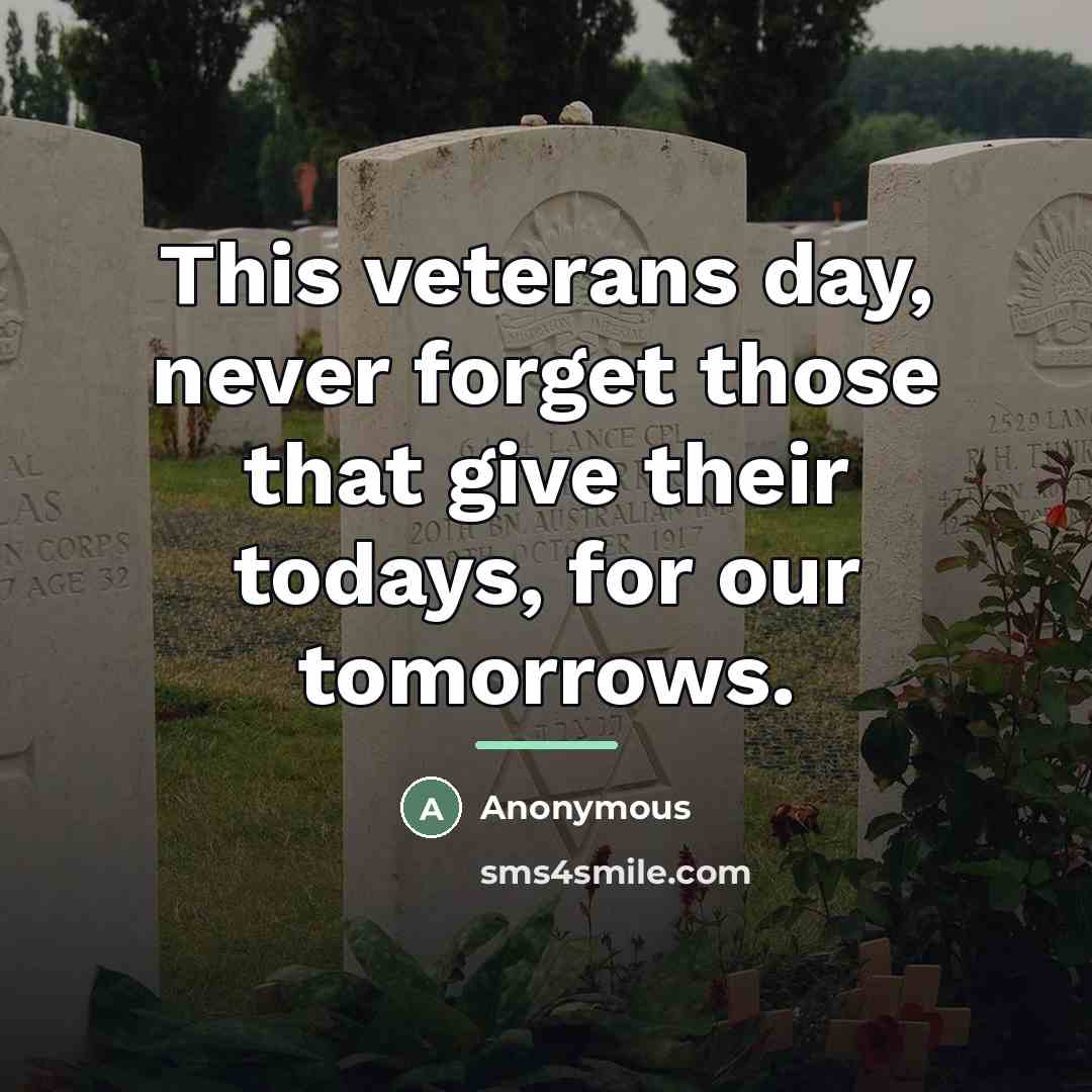 “This veterans day, never forget those that give their todays,…” quote by Anonymous