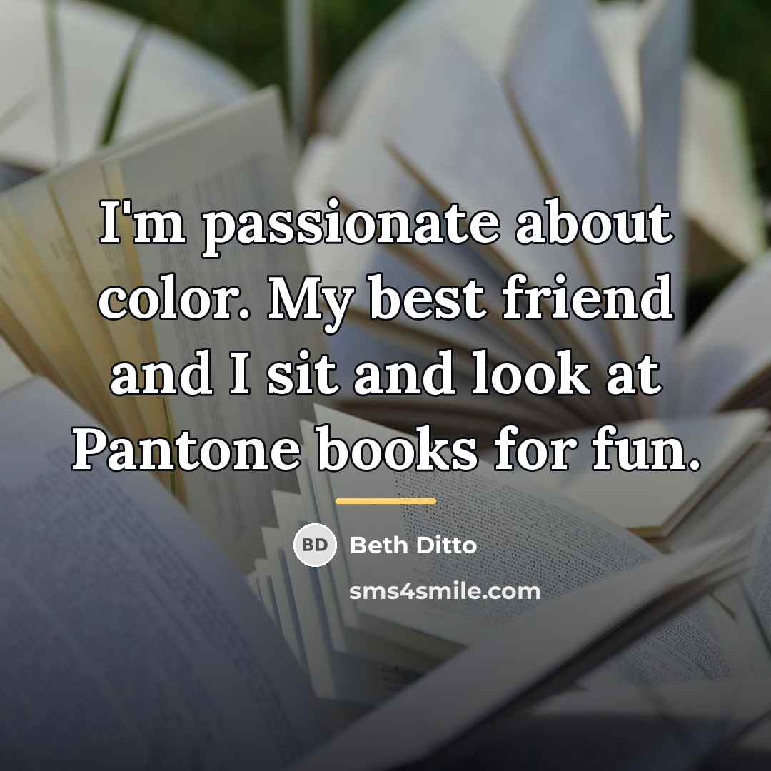 “I'm passionate about color. My best friend and I sit…” quote by Beth Ditto