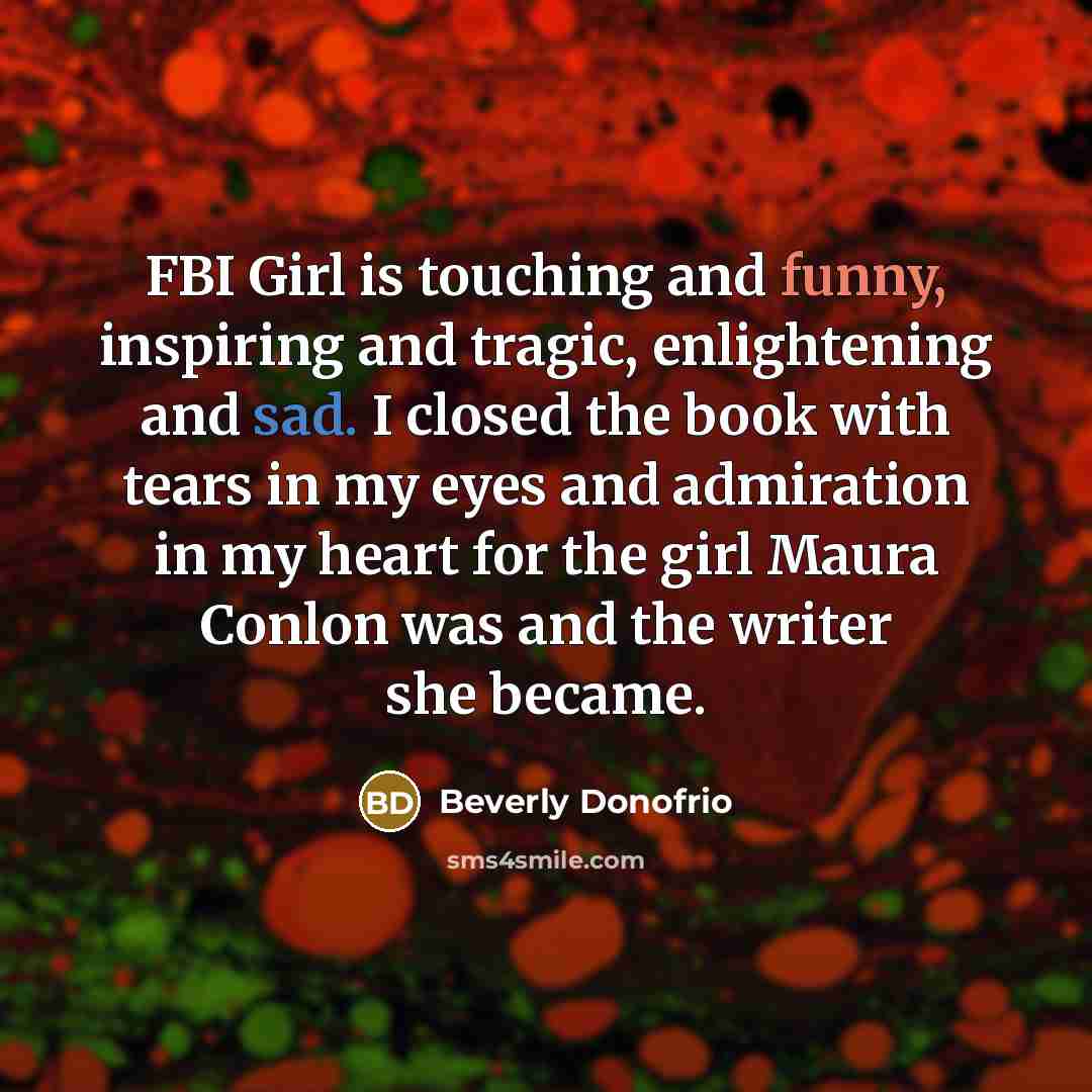 “FBI Girl is touching and funny, inspiring and tragic, enlightening…” quote by Beverly Donofrio