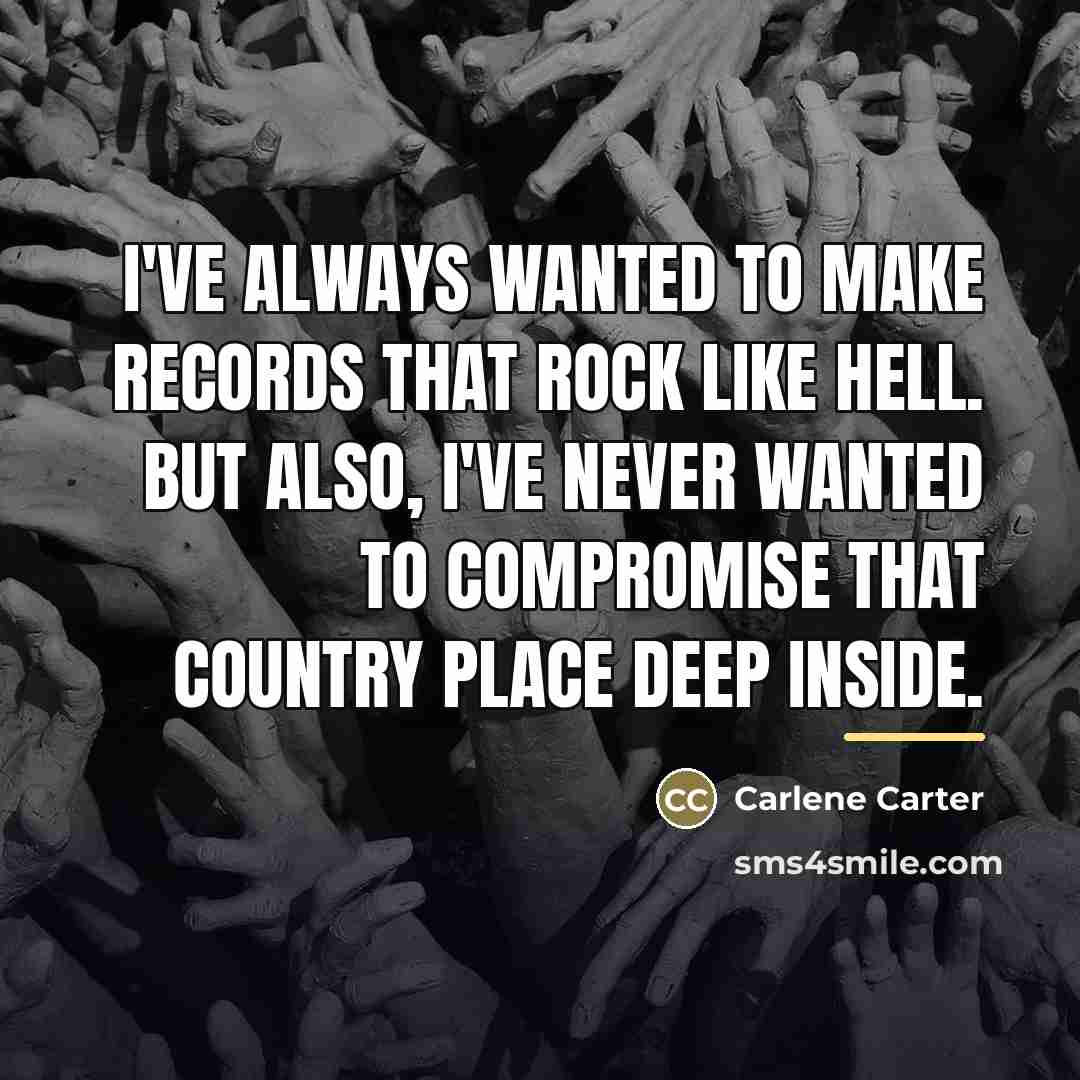 “I've always wanted to make records that rock like hell.…” quote by Carlene Carter