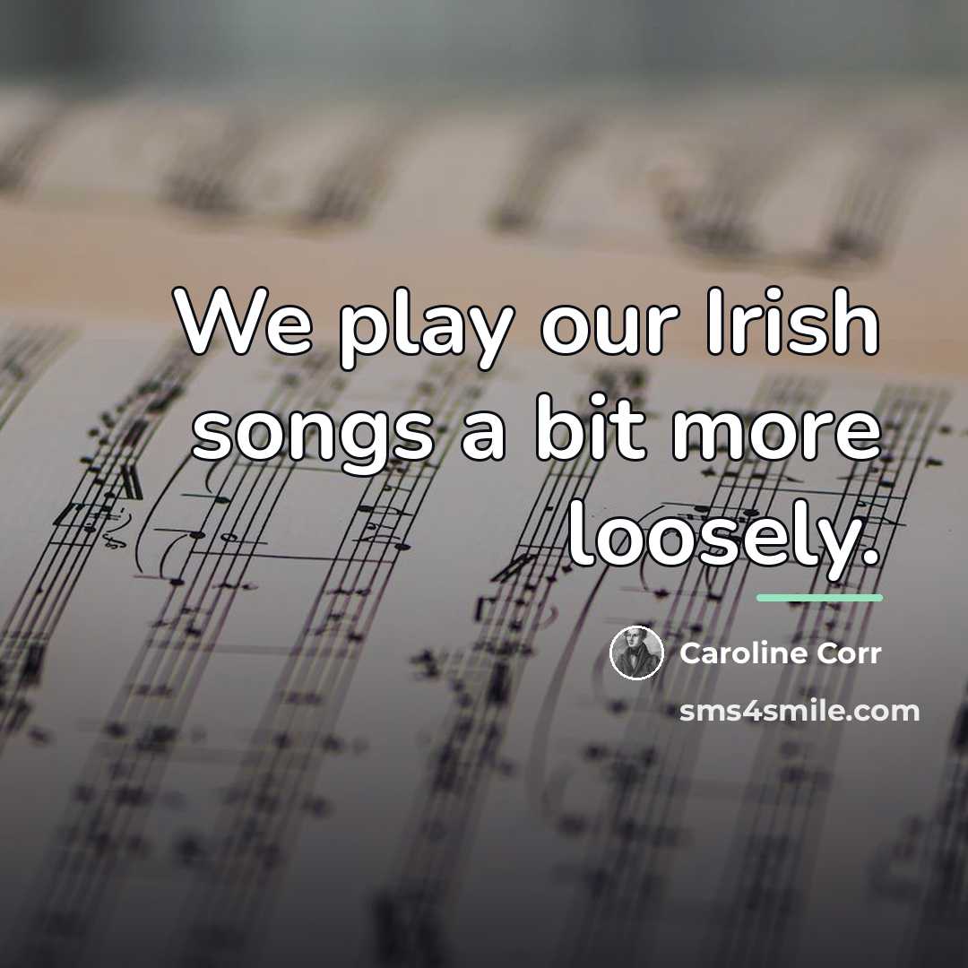 “We play our Irish songs a bit more loosely.…” quote by Caroline Corr