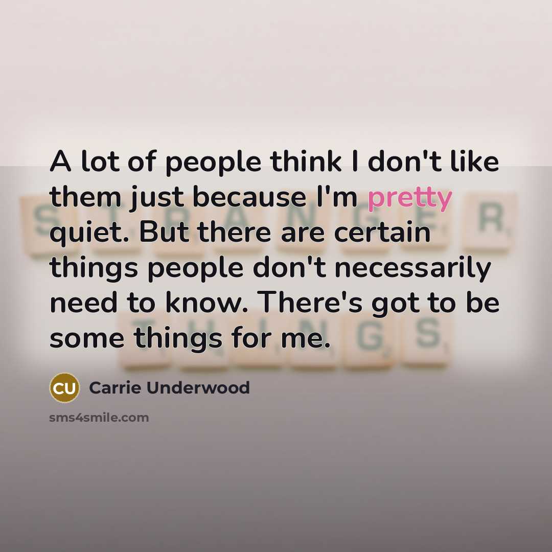 “A lot of people think I don't like them just…” quote by Carrie Underwood