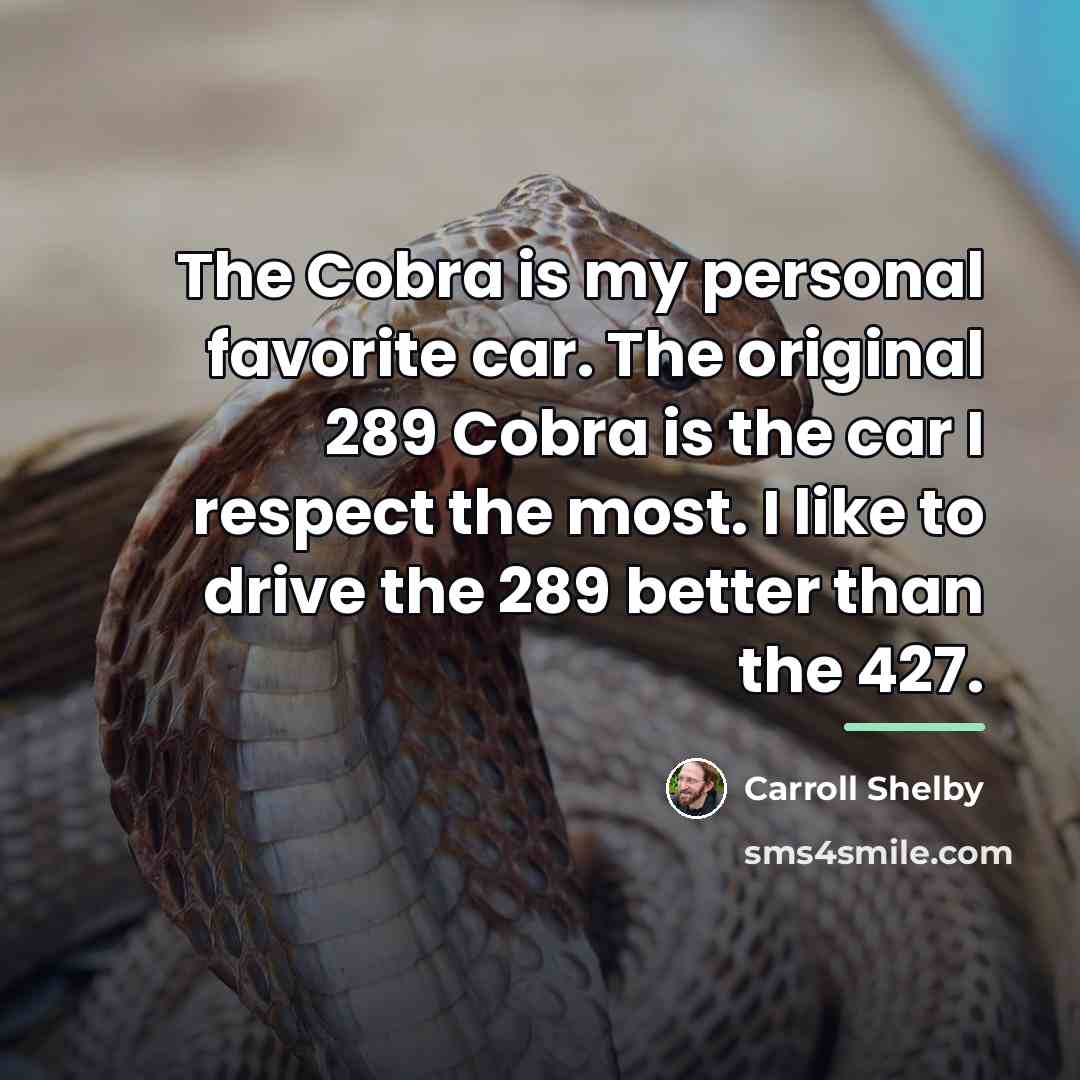 “The Cobra is my personal favorite car. The original 289…” quote by Carroll Shelby
