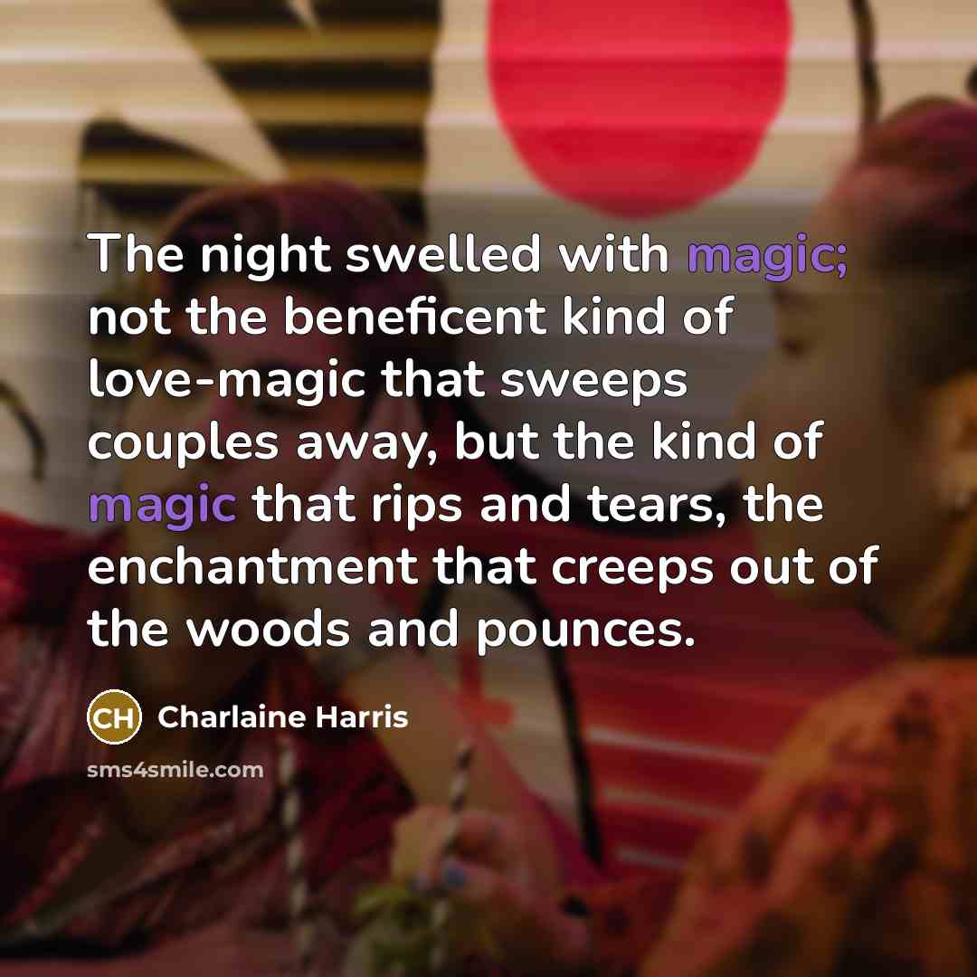 “The night swelled with magic; not the beneficent kind of…” quote by Charlaine Harris