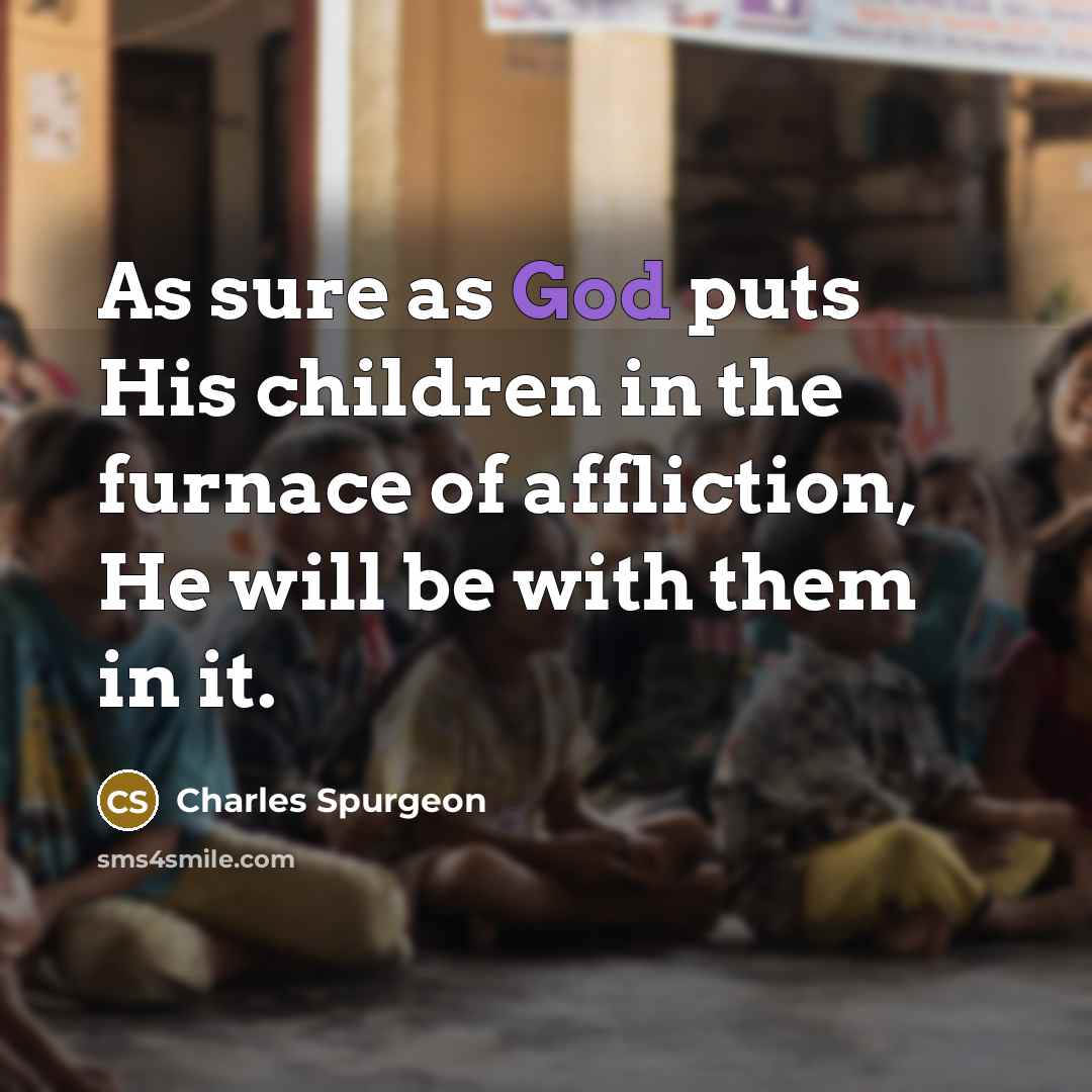 “As sure as God puts His children in the furnace…” quote by Charles Spurgeon
