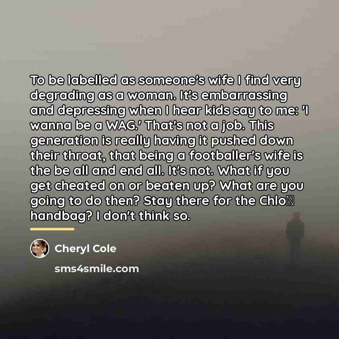 “To be labelled as someone's wife I find very degrading…” quote by Cheryl Cole