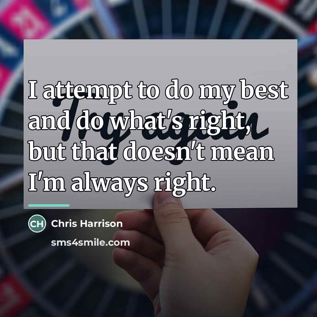 “I attempt to do my best and do what's right,…” quote by Chris Harrison