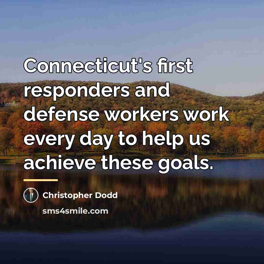 “Connecticut's first responders and defense workers work every day to…” quote by Christopher Dodd