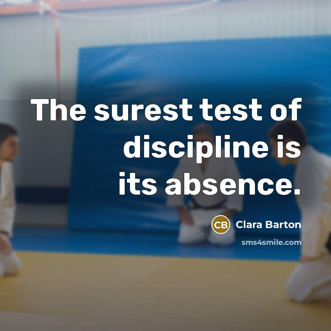 “The surest test of discipline is its absence.…” quote by Clara Barton