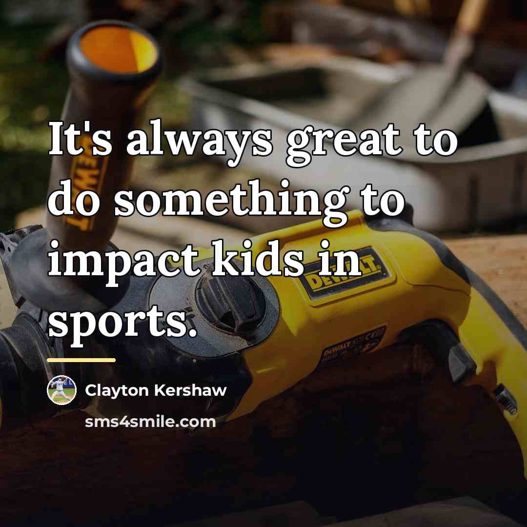 “It's always great to do something to impact kids in…” quote by Clayton Kershaw