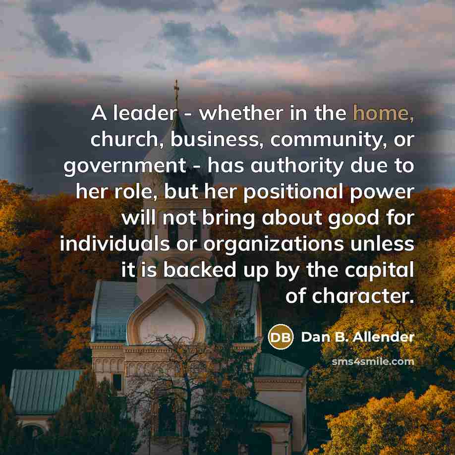 “A leader - whether in the home, church, business, community,…” quote by Dan B. Allender