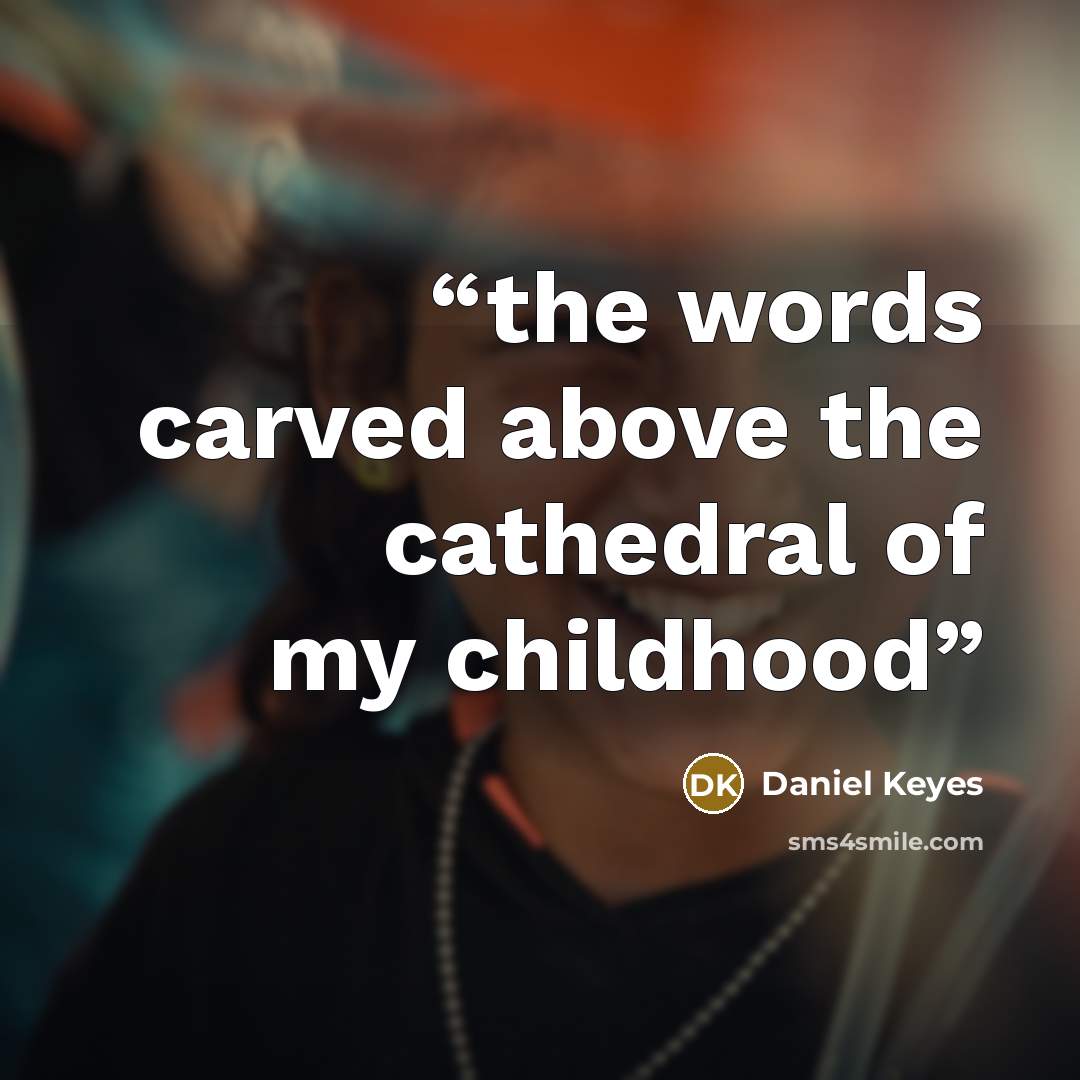 “the words carved above the cathedral of my childhood” quote by Daniel Keyes