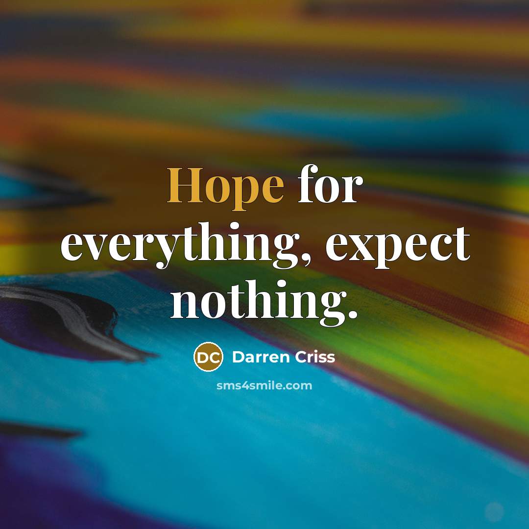“Hope for everything, expect nothing.” quote by Darren Criss