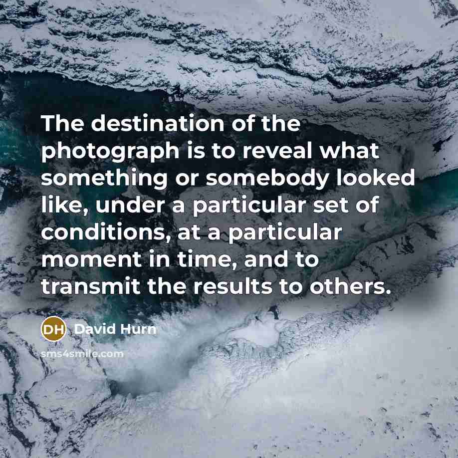 “The destination of the photograph is to reveal what something…” quote by David Hurn