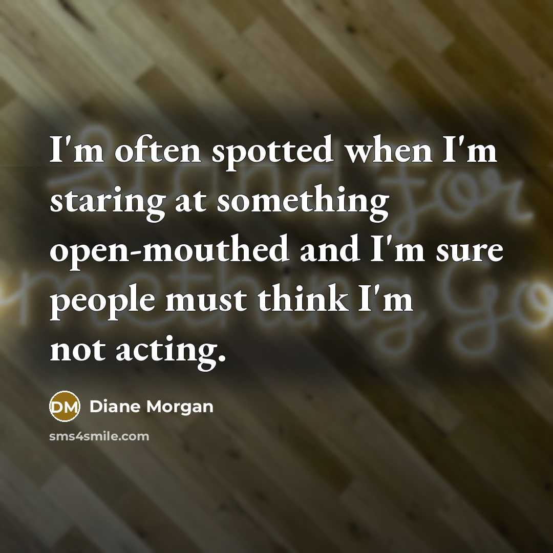 “I'm often spotted when I'm staring at something open-mouthed and…” quote by Diane Morgan