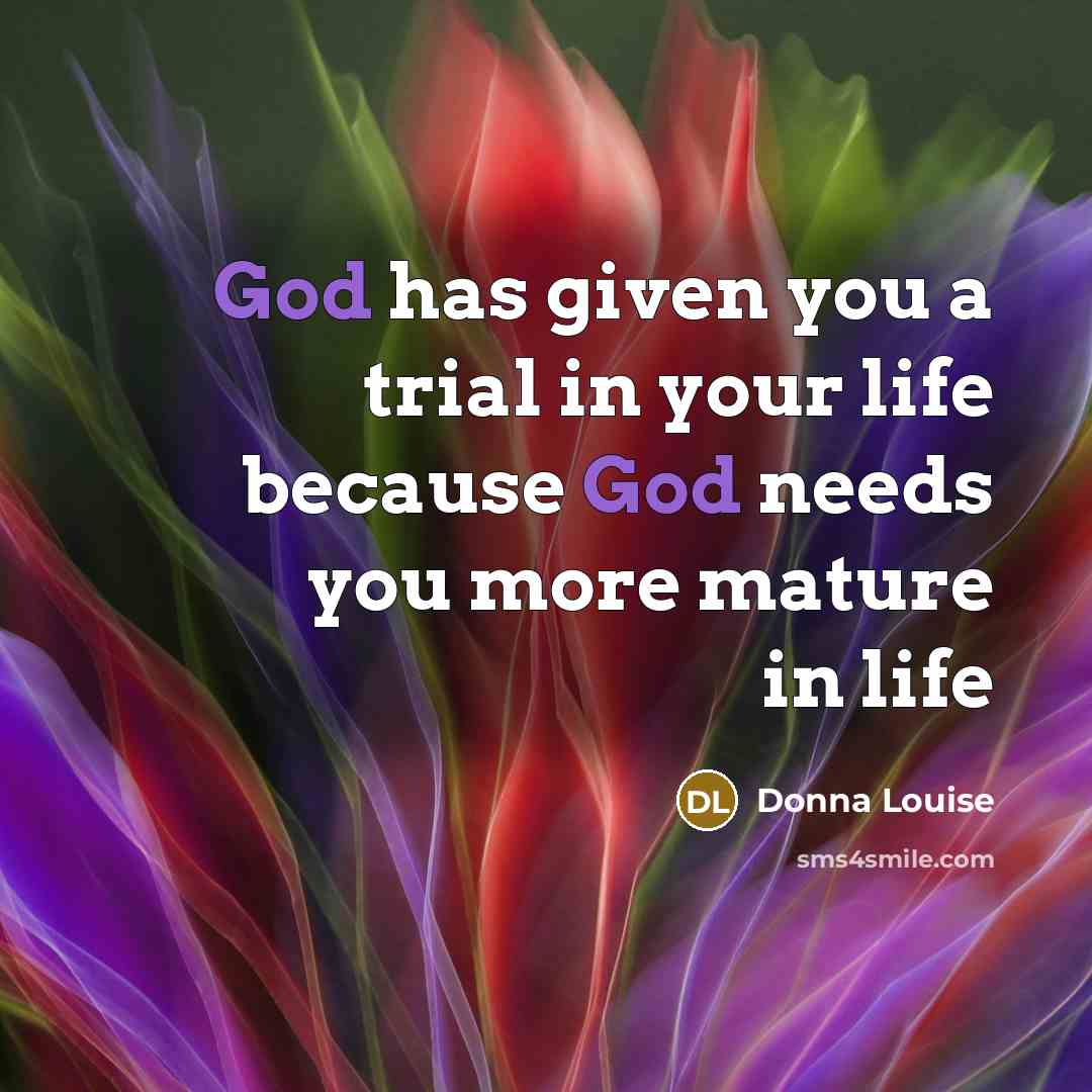 “God has given you a trial in your life because…” quote by Donna Louise