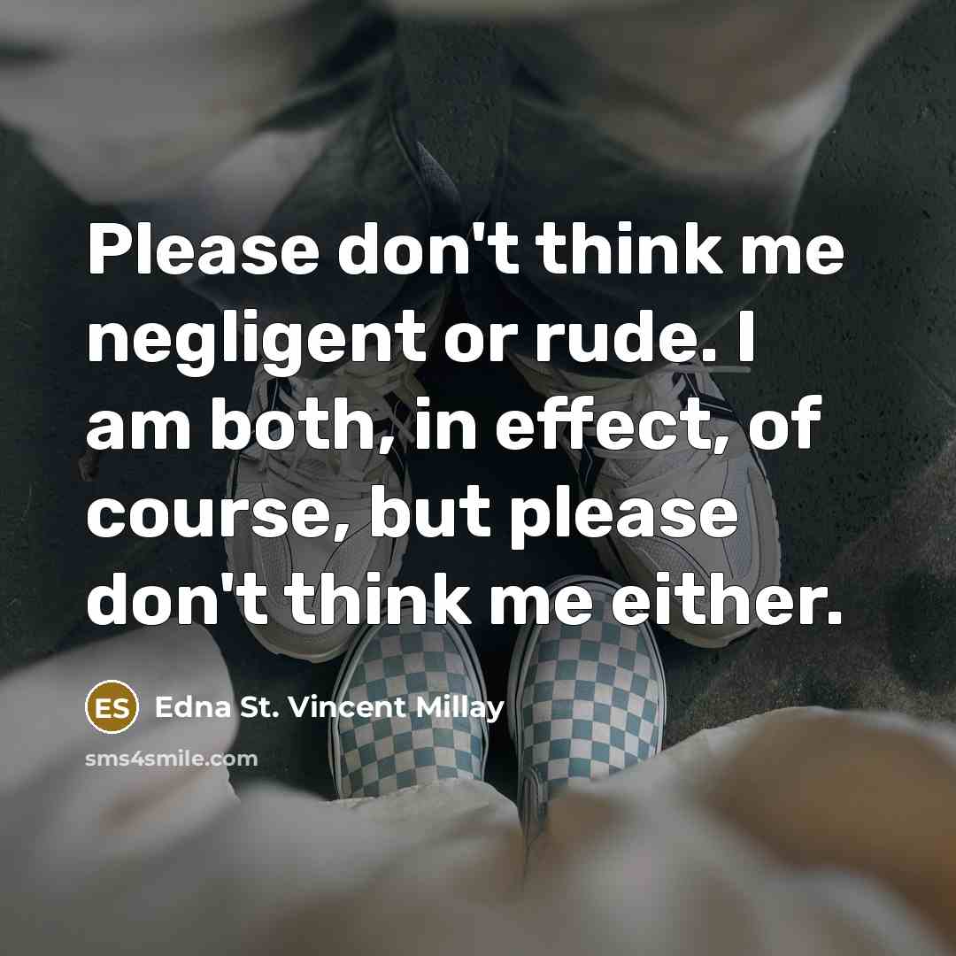 “Please don't think me negligent or rude. I am both,…” quote by Edna St. Vincent Millay