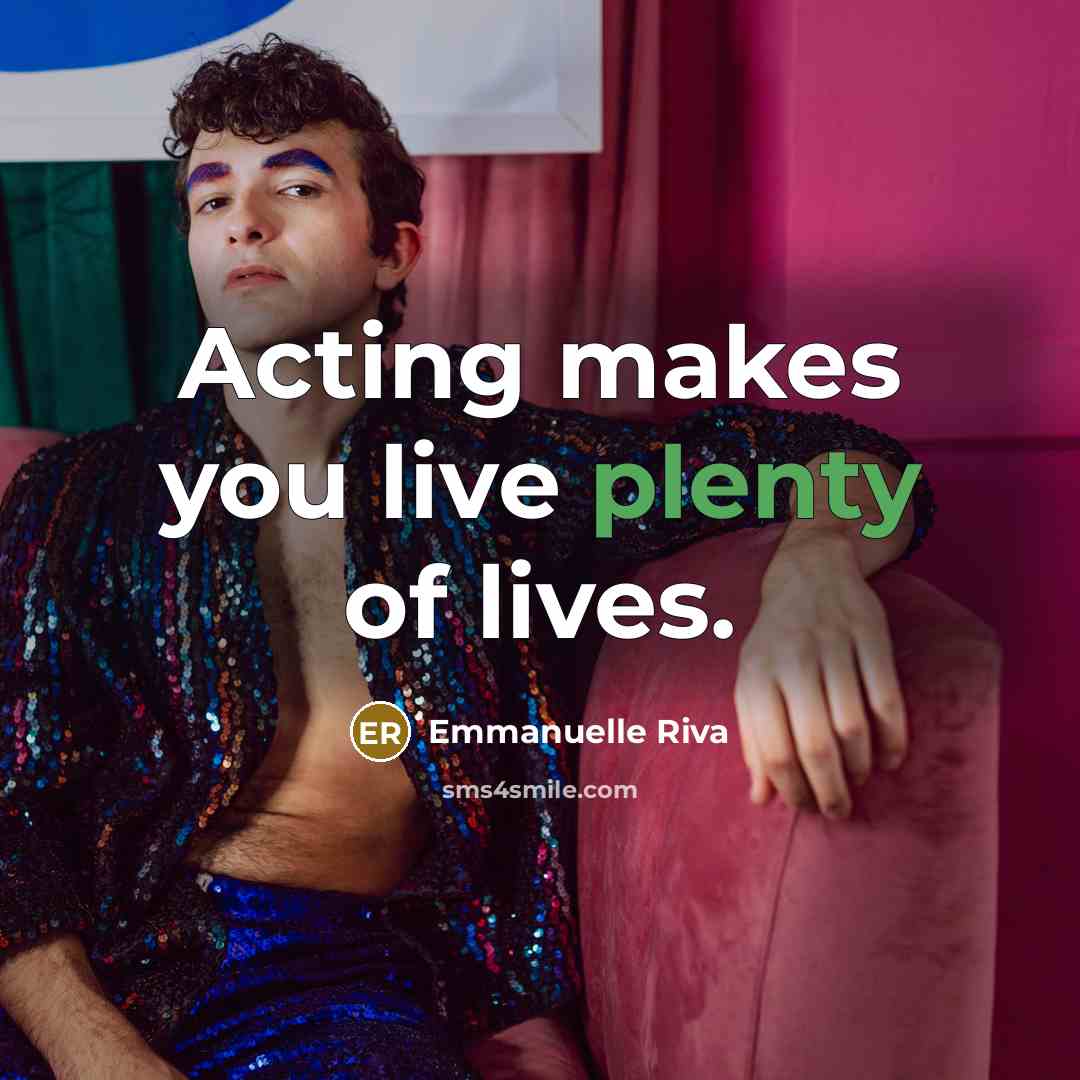 “Acting makes you live plenty of lives.…” quote by Emmanuelle Riva