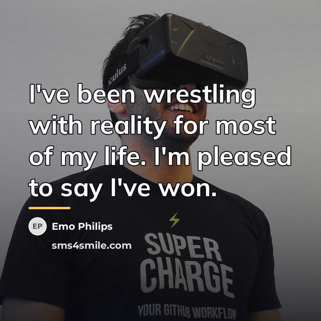 “I've been wrestling with reality for most of my life.…” quote by Emo Philips