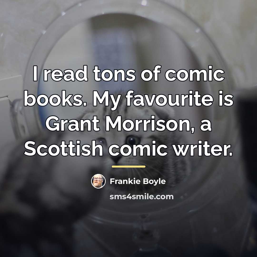 “I read tons of comic books. My favourite is Grant…” quote by Frankie Boyle