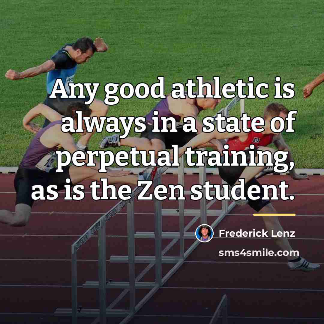“Any good athletic is always in a state of perpetual…” quote by Frederick Lenz
