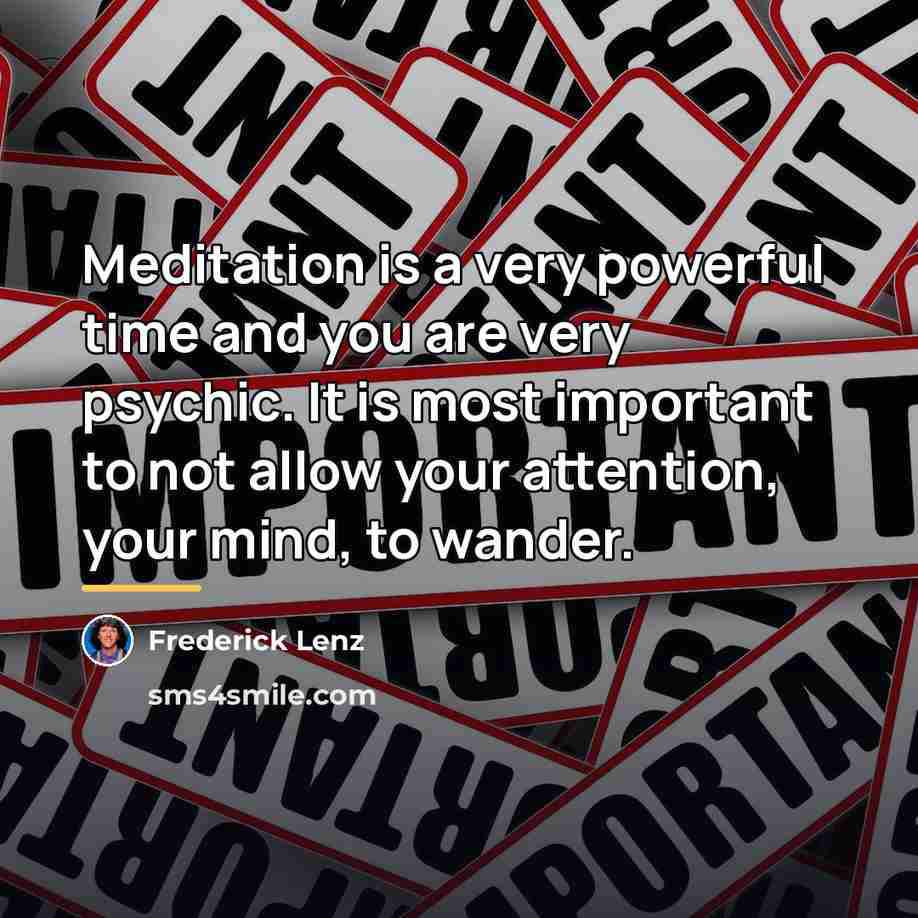 “Meditation is a very powerful time and you are very…” quote by Frederick Lenz