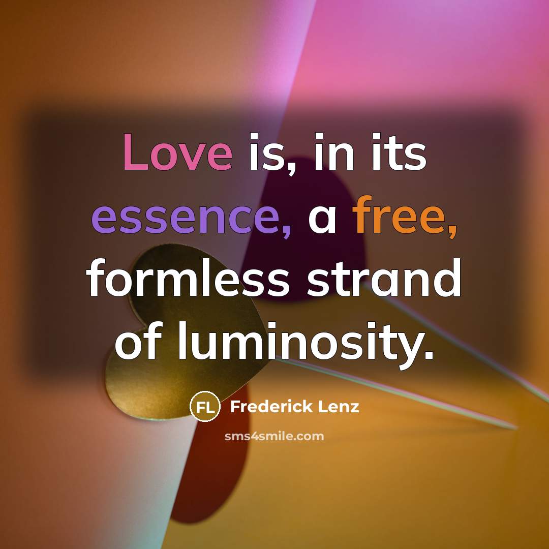 “Love is, in its essence, a free, formless strand of…” quote by Frederick Lenz