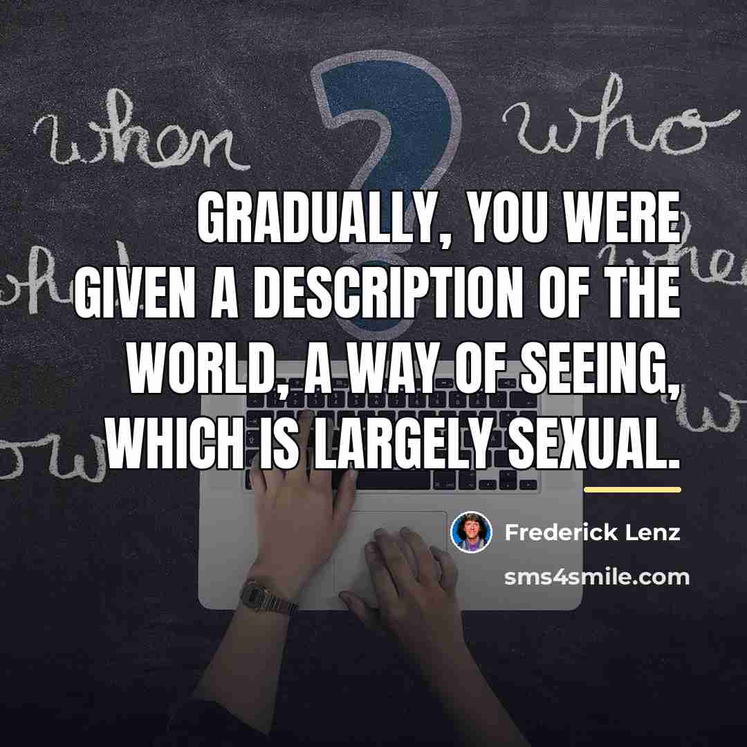 “Gradually, you were given a description of the world, a…” quote by Frederick Lenz