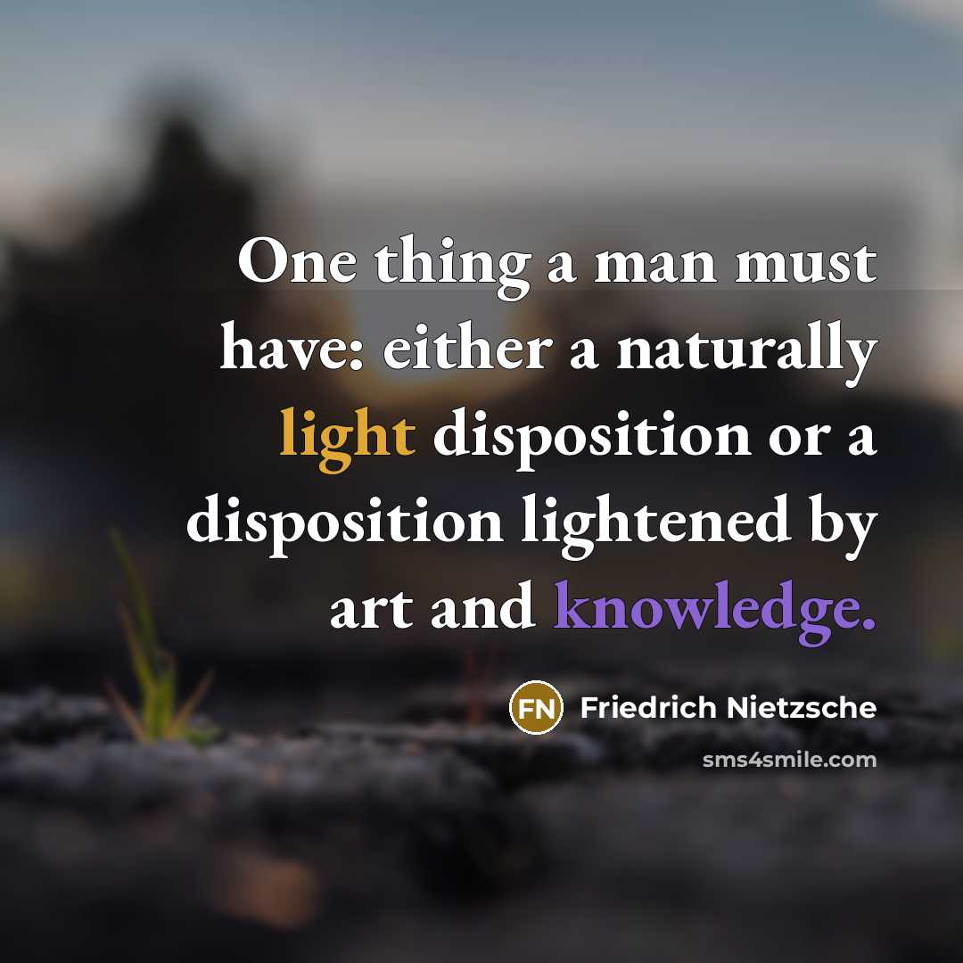 “One thing a man must have: either a naturally light…” quote by Friedrich Nietzsche