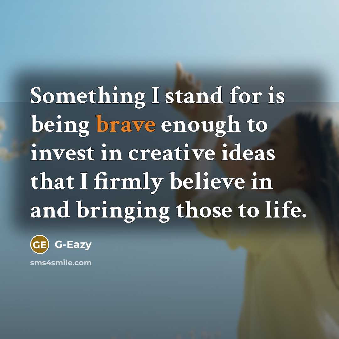 “Something I stand for is being brave enough to invest…” quote by G-Eazy