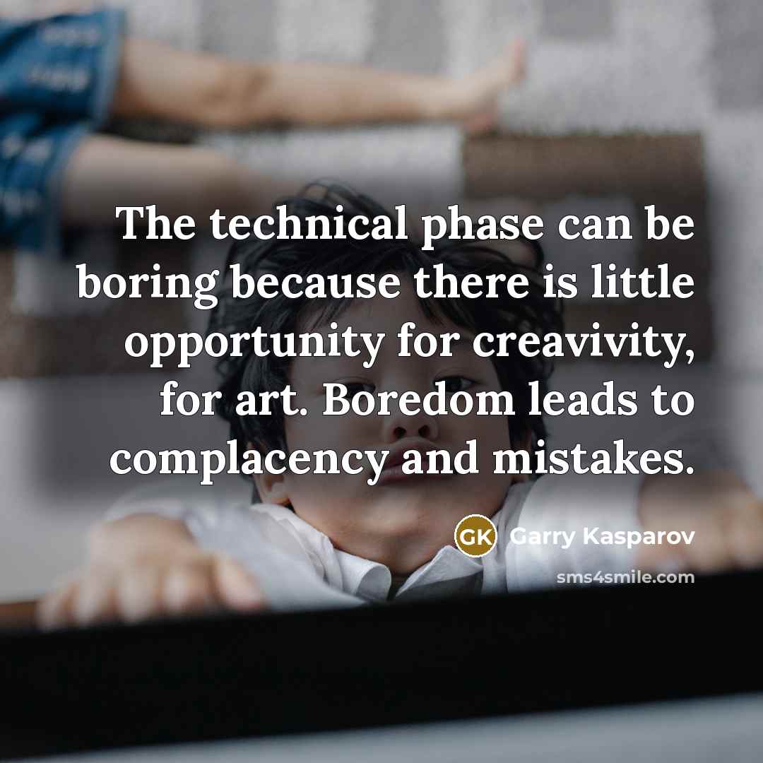 “The technical phase can be boring because there is little…” quote by Garry Kasparov