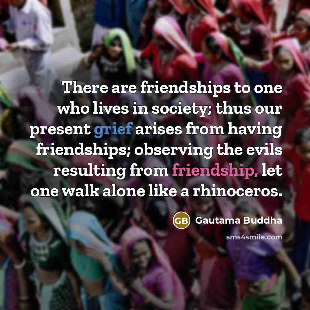“There are friendships to one who lives in society; thus…” quote by Gautama Buddha