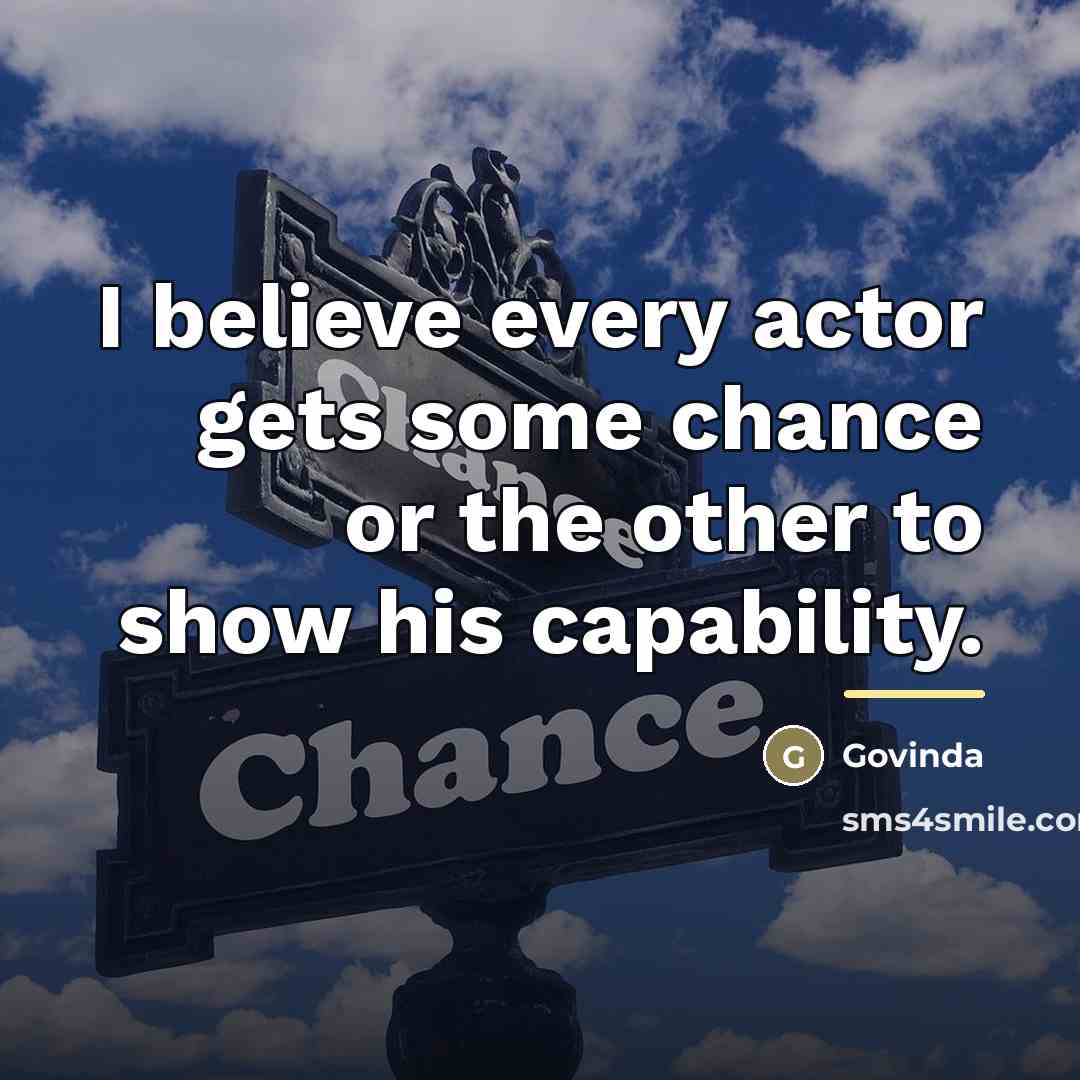 “I believe every actor gets some chance or the other…” quote by Govinda