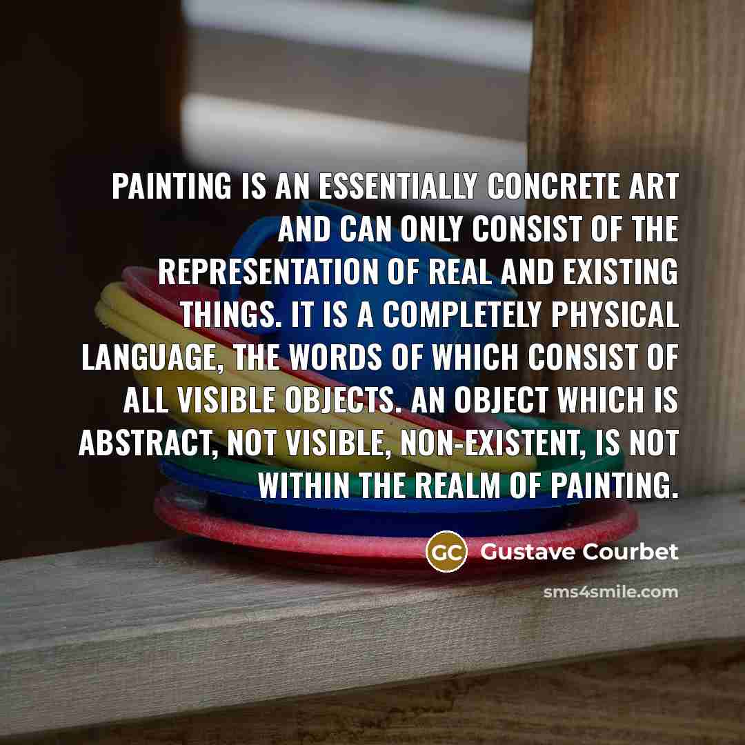 “Painting is an essentially concrete art and can only consist…” quote by Gustave Courbet