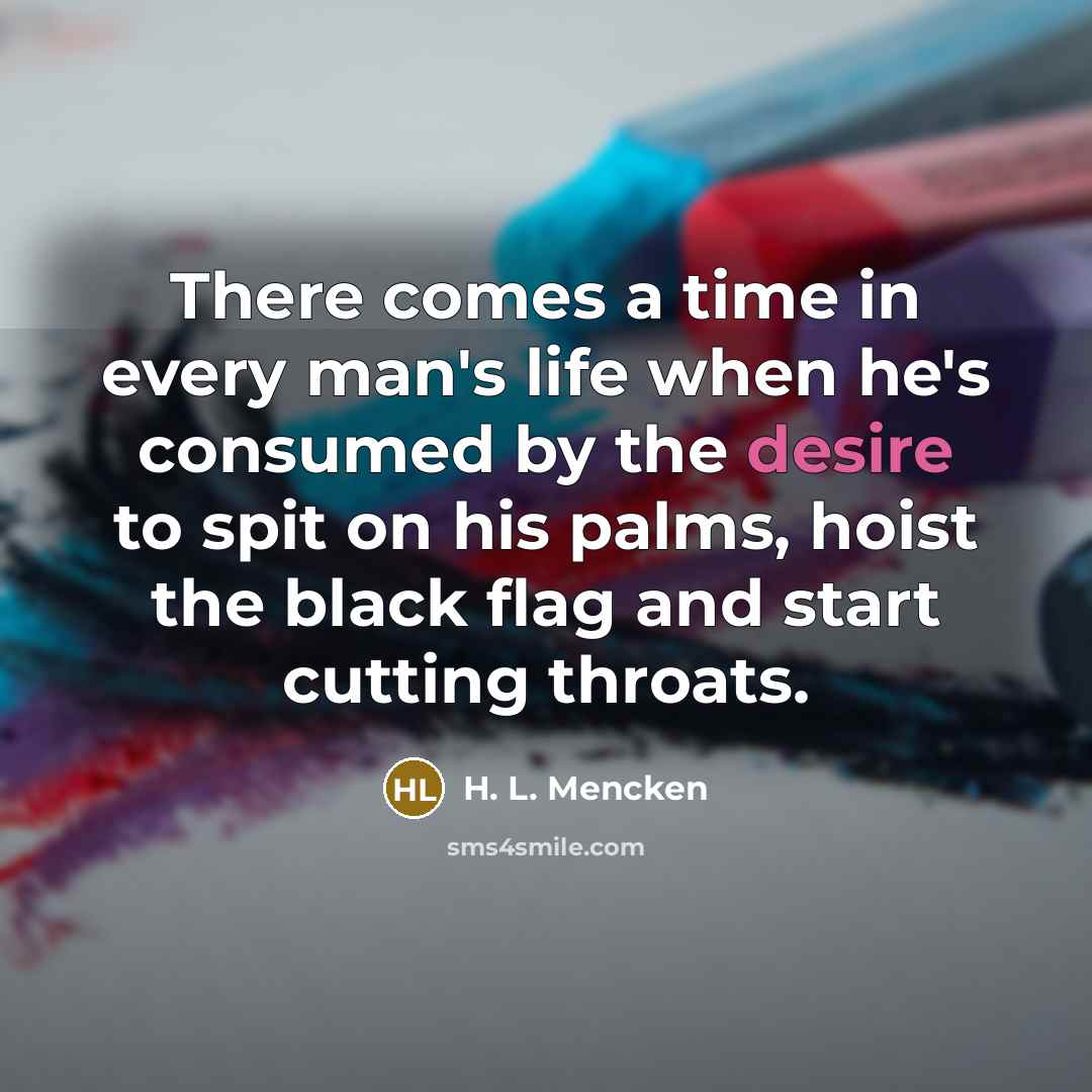 “There comes a time in every man's life when he's…” quote by H. L. Mencken