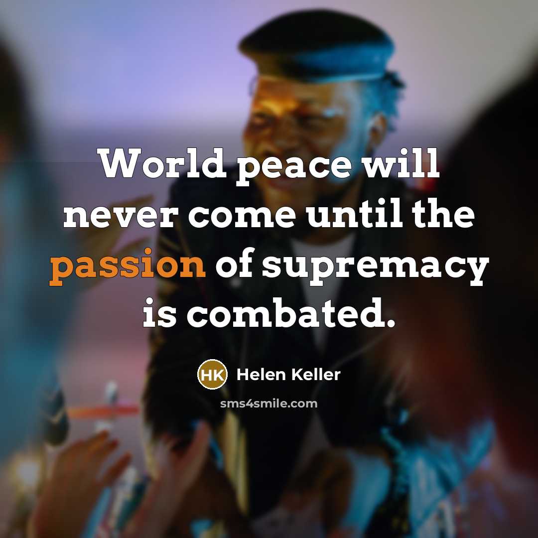 “World peace will never come until the passion of supremacy…” quote by Helen Keller